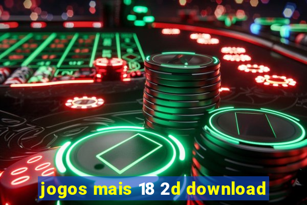 jogos mais 18 2d download